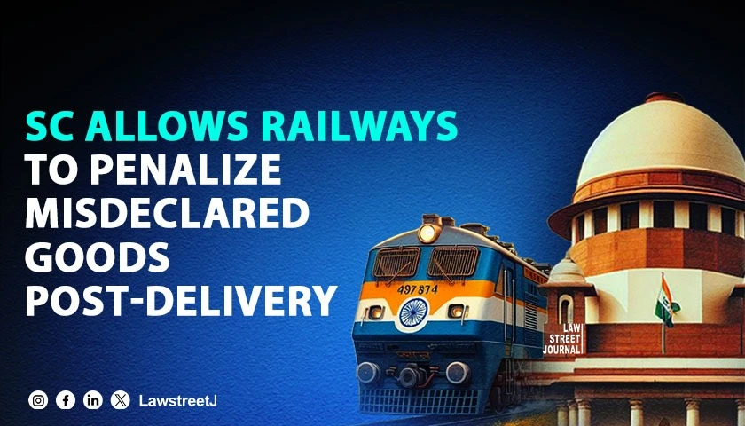 SC Allows Railways To Impose Penalties For Misdeclared Goods Post Delivery