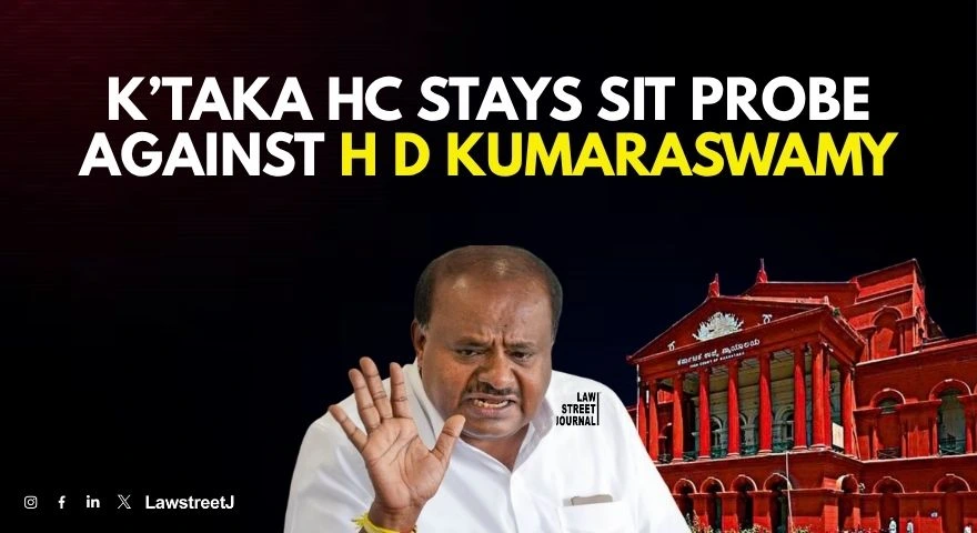 Ktka HC stays SIT probe against Union Minister H D Kumaraswamy