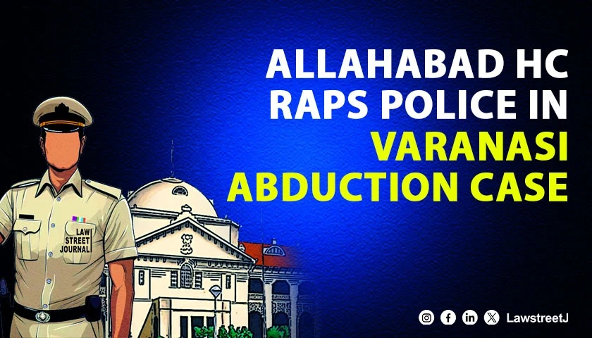 Allahabad HC Slams Police Inaction In Missing Person Case Directs DGP To File Affidavit