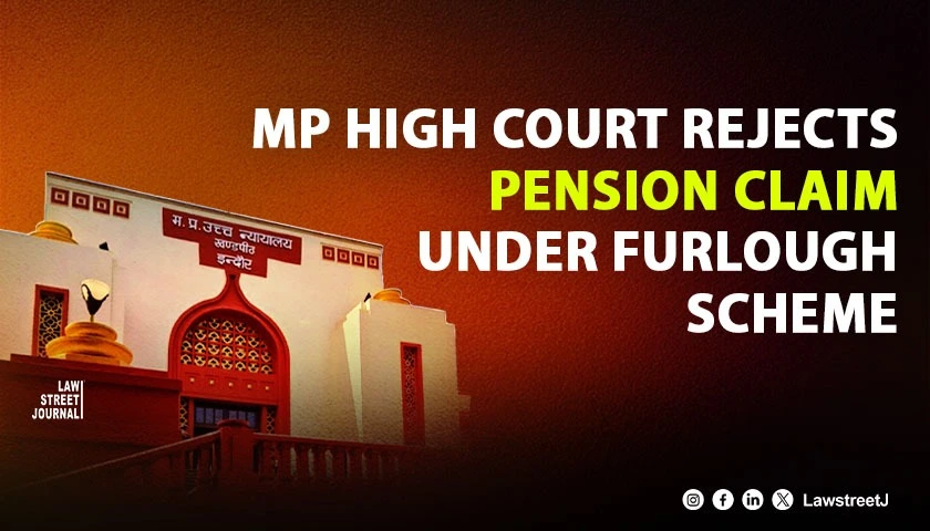 Madhya Pradesh HC Dismisses Appeal By Former Revenue Inspector Seeking Retirement Benefits Under Furlough Scheme