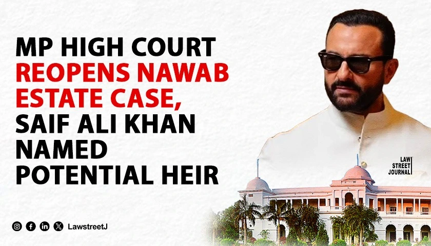 Madhya Pradesh HC Reopens Nawab of Bhopal Estate Case Involving Saif Ali Khan Sets Aside 2000 Trial Court Order