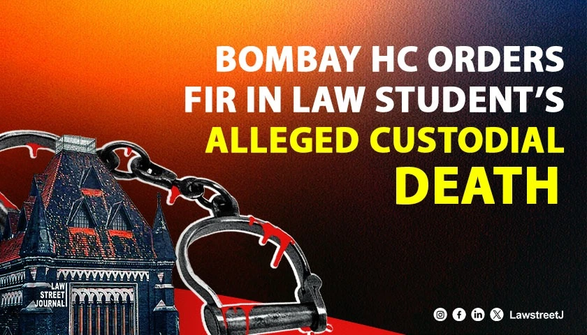 Bomaby HC Directs FIR Registration In Alleged Custodial Death Of Law Student
