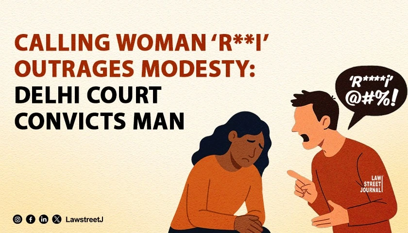 Calling a Woman Ri Outrages Her Modesty Delhi Court Convicts Man for Criminal Intimidation and Abuse
