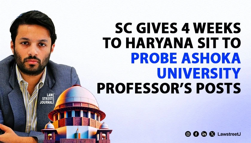 sc-tells-haryana-sit-to-complete-probe-on-social-media-posts-by-ashoka-university-professor