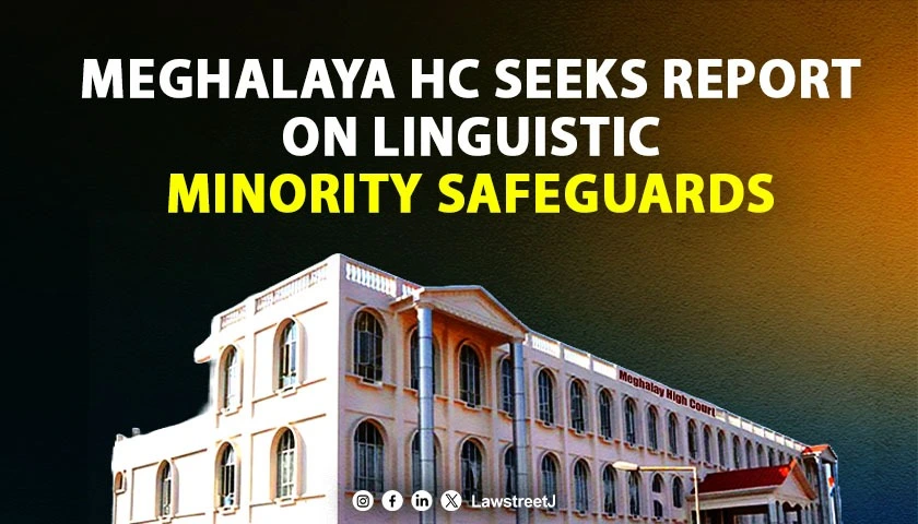 Meghalaya HC Seeks Status Report On Implementation Of Linguistic Minority Safeguards