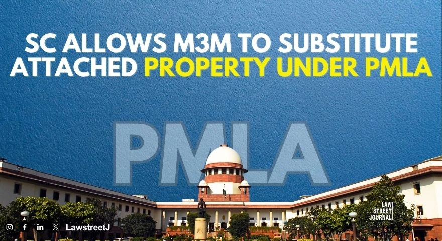 SC Allows M3M to Replace ED Attached Property Worth 317 Crore Under PMLA