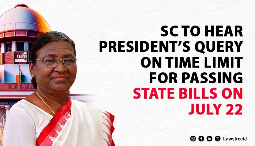 sc-to-consider-on-july-22-president-reference-on-timeline-related-to-bills-passed-by-state-legislatures
