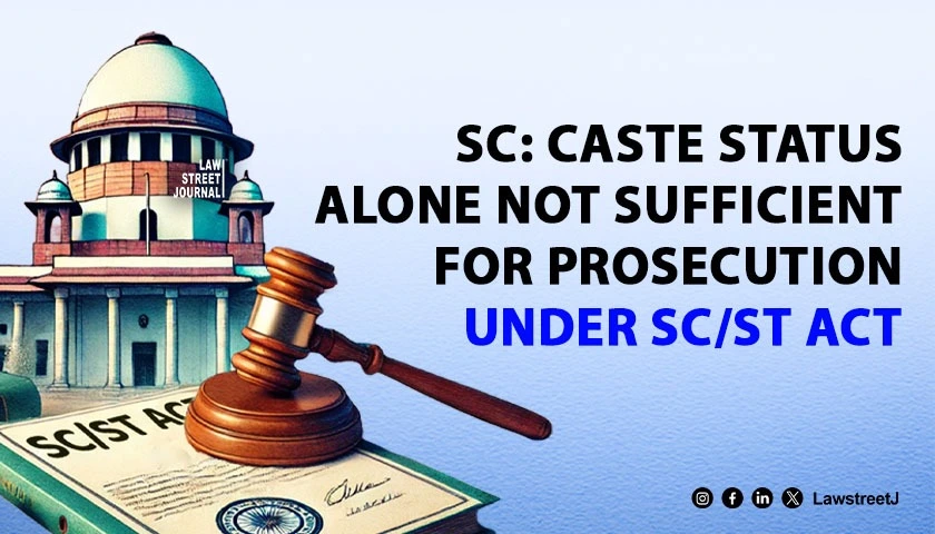 complainants-status-solely-cant-be-ground-for-prosecution-under-sc-st-act-sc