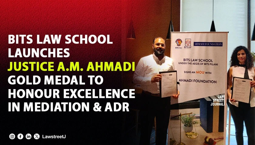 BITS Law School Partners With Ahmadi Foundation To Launch Justice AM Ahmadi Gold Medal For Excellence in ADR
