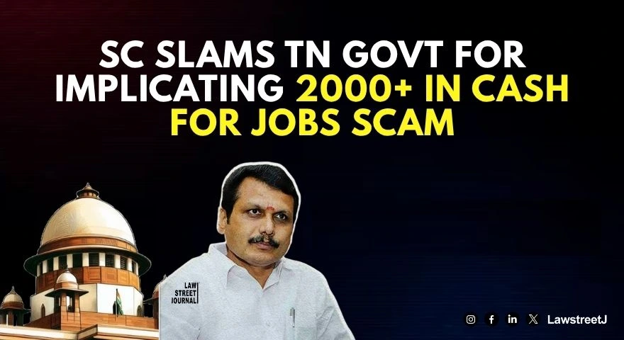 complete-fraud-on-judicial-system-sc-raps-tn-govt-for-implicating-over-2000-as-accused-in-cash-for-job-scam-against-ex-minister