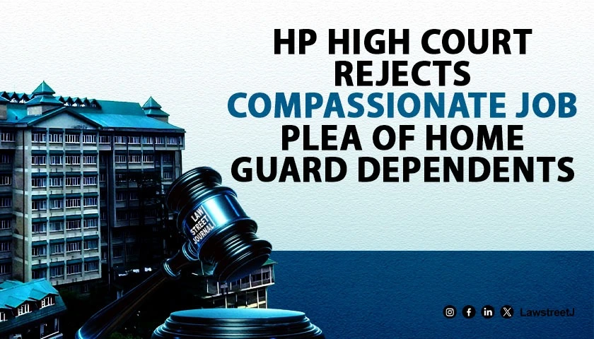 himachal-pradesh-hc-denies-compassionate-appointment-to-home-guard-dependents