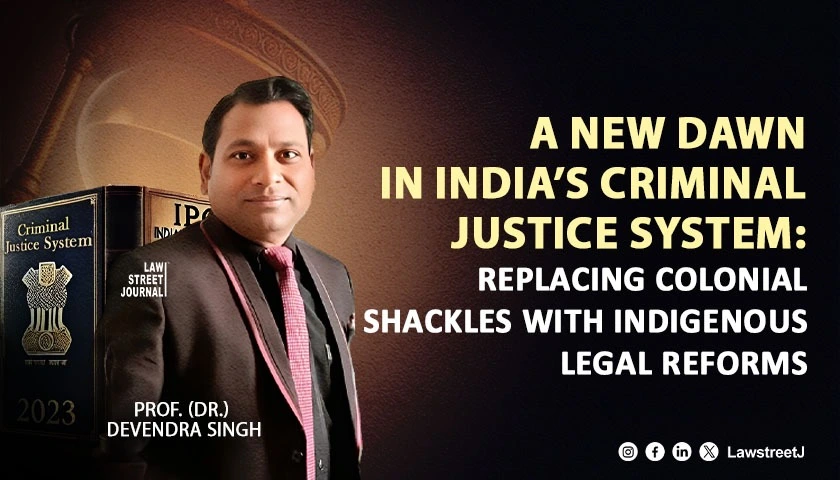 a-new-dawn-in-indias-criminal-justice-system-replacing-colonial-shackles-with-indigenous-legal-reforms