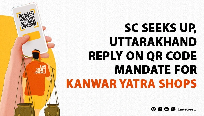 SC seeks UP Ukhand govts response on plea against directive to display QR code of shopkeepers along Kanwar Yatra route
