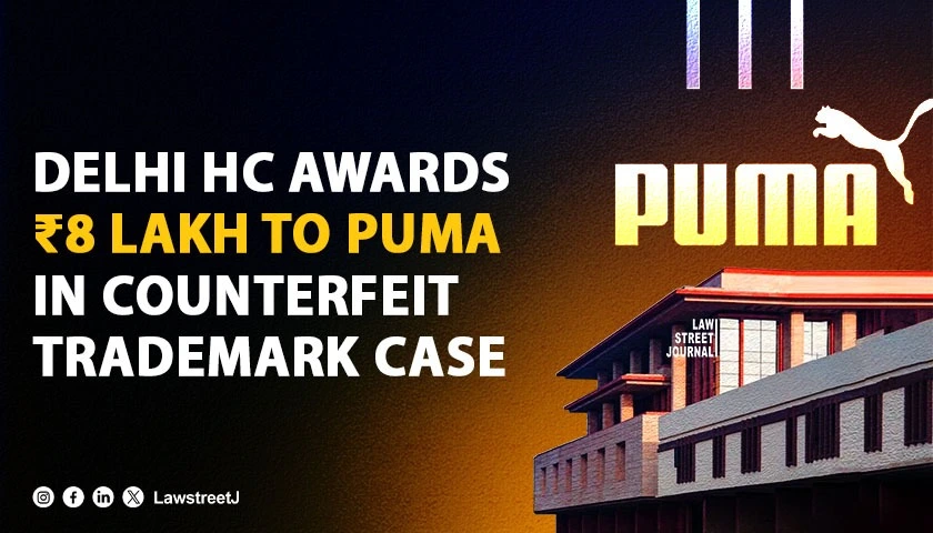 Delhi HC Awards 8 Lakh To Puma In Trademark Infringement Suit Against Counterfeit Products