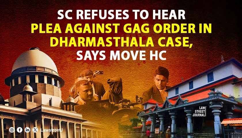go-before-the-hc-sc-on-plea-against-gag-order-in-dharmasthala-case