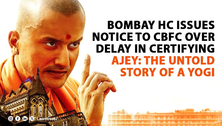 Bombay HC Issues Notice to CBFC Over Alleged Delay in Certifying Film Ajey The Untold Story of a Yogi