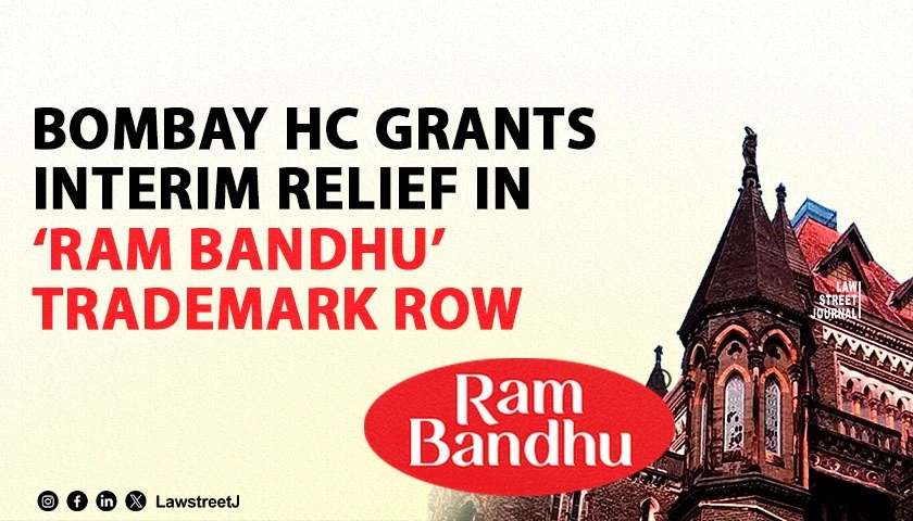 Bombay HC Grants Interim Injunction In Trademark Infringement Case Involving Ram Bandhu Mark