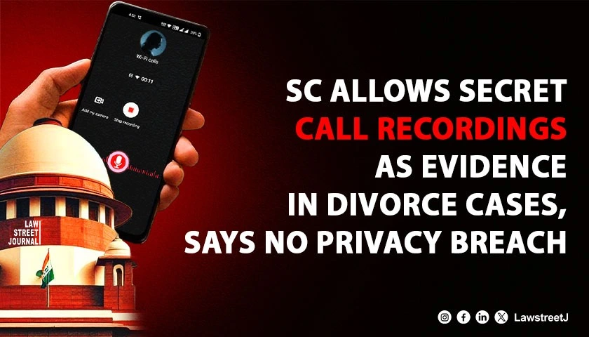 Using secret phone call recordings or snooping of wife as evidence cant violate privacy SC