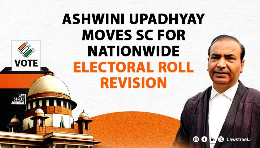 Advocate Ashwini Kumar Upadhyay files plea in SC for special intensive revision of electoral rolls across country
