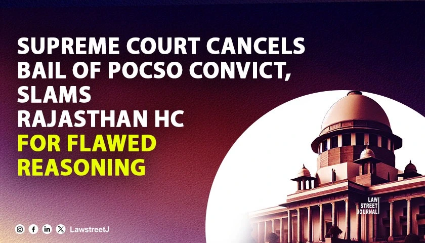 sc-cancels-bail-of-pocso-convict-slams-rajasthan-hc-for-flawed-reasoning