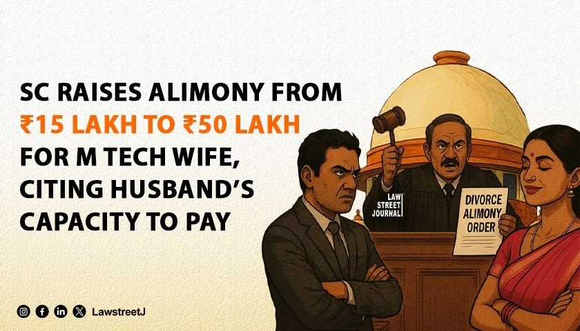 sc-raises-alimony-from-rs-15-lakh-to-rs-50-lakh-for-m-tech-wife-as-doctor-husband-got-capacity-to-pay