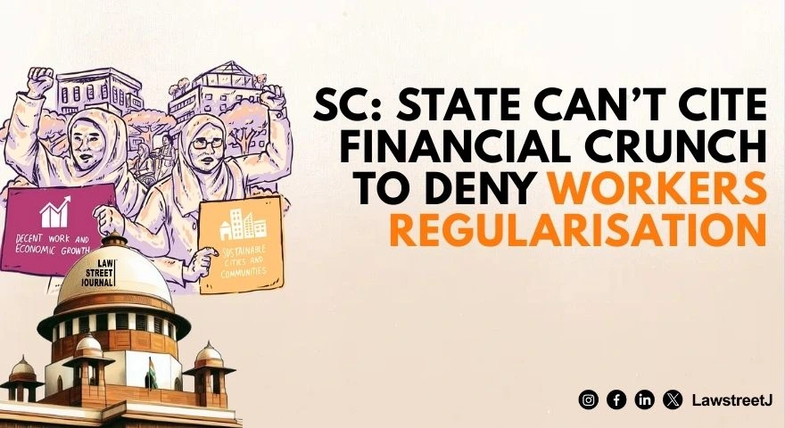 State a constitutional employer cant use financial constraints as talisman to deny lawful regularisation to workers SC