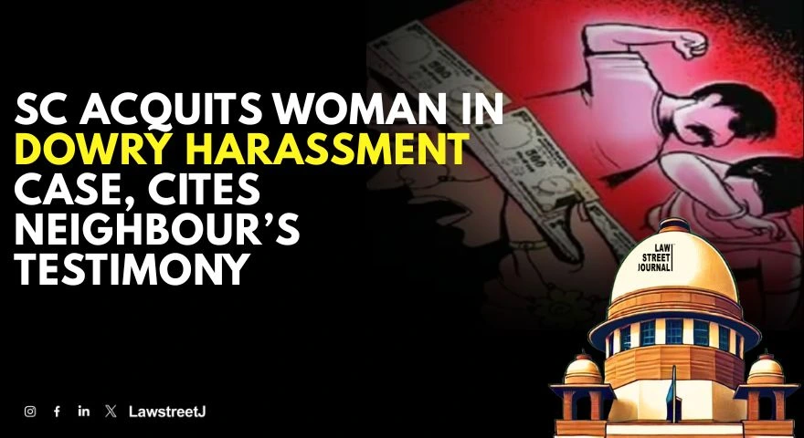 words-spreads-faster-than-winds-sc-relies-on-testimony-of-neighbour-acquits-woman-in-dowry-harassment-case