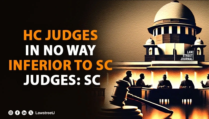 hc-judges-in-no-way-inferior-to-sc-judges-sc