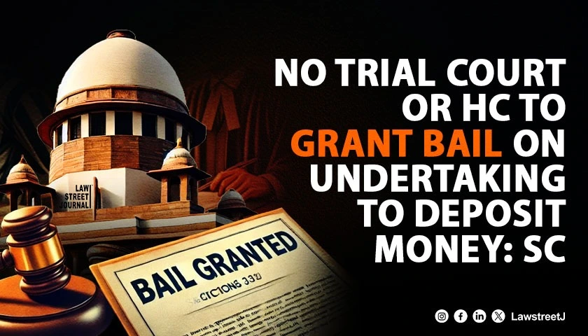 no-trial-court-or-hc-to-grant-bail-on-undertaking-to-deposit-money-sc