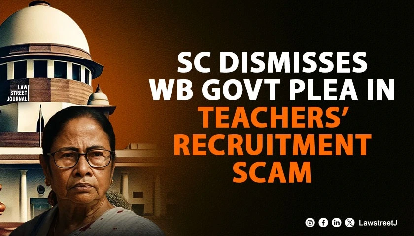setback-for-wb-govt-sc-dismisses-review-petition-in-teachers-recruitment-scam-case