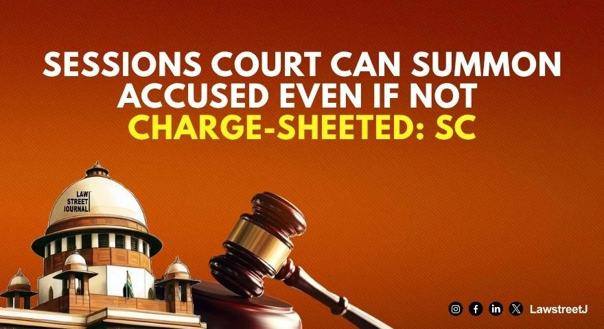 sessions-court-vested-with-complete-power-to-summon-any-person-at-outset-as-accused-sc