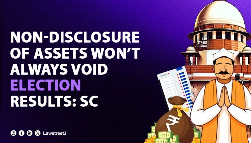 failure-to-disclose-assets-cant-lead-to-invalidation-of-elections-result-in-all-cases-sc