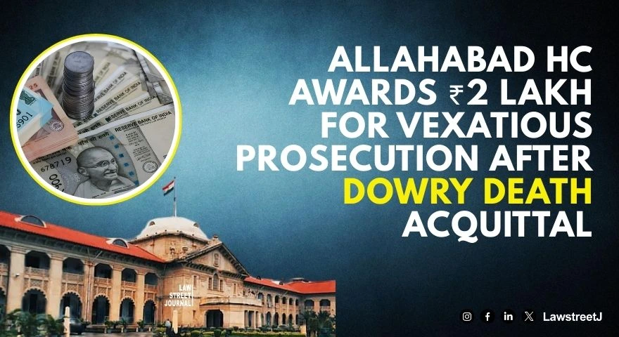 Allahabad HC Orders Rs 2 Lakh Compensation For Vexatious Criminal Prosecution After Acquittal
