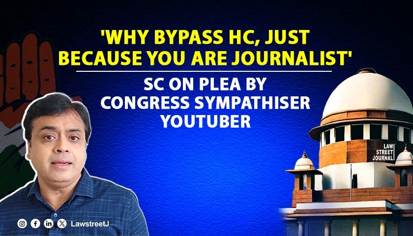 Why bypass HC just because you are journalist SC on plea by Congress sympathiser Youtuber against FIR by Assam police