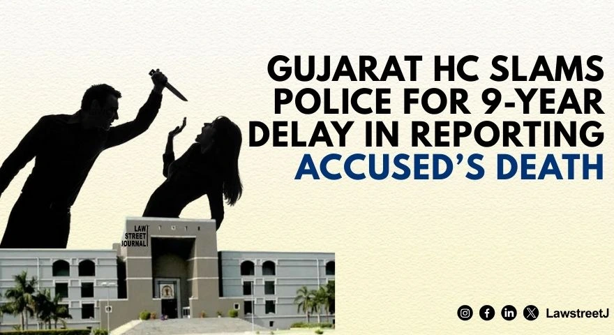 Gujarat HC Slams Police For 9 Year Delay In Reporting Accuseds Death