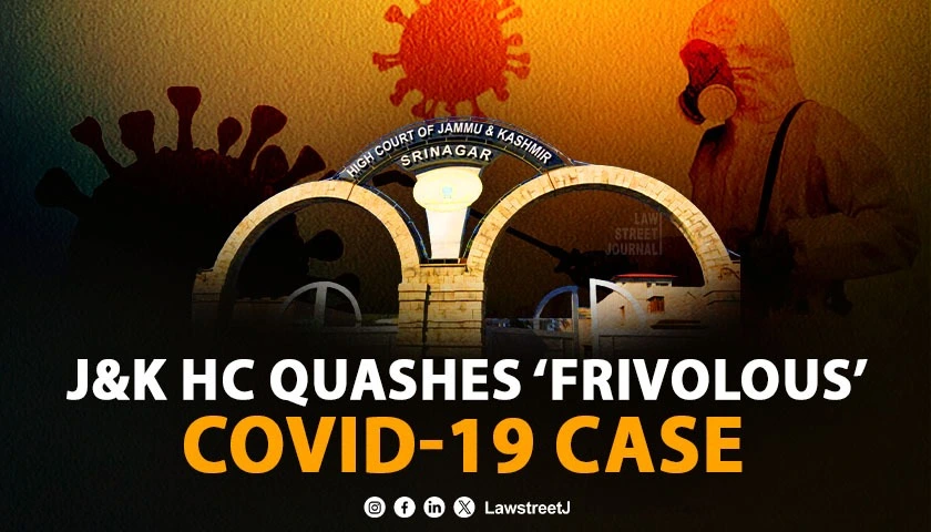 J And K HC Quashes Frivolous COVID 19 Violation Case Terms Proceedings Abuse of Process