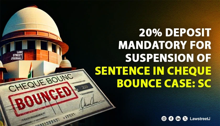 sc-restores-mandatory-20-percent-deposit-for-suspension-of-sentence-in-cheque-bounce-case