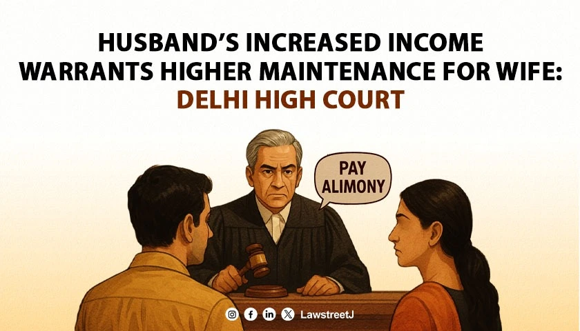 husbands-increased-income-warrants-higher-maintenance-for-wife-delhi-hc