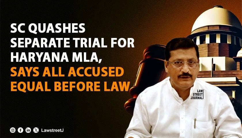 SC Quashes Separate Trial for Haryana MLA Mamman Khan Reaffirms Equality Before Law