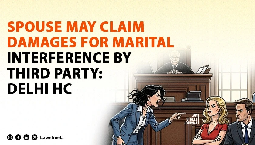 spouse-may-claim-damages-for-marital-interference-by-third-party-delhi-hc