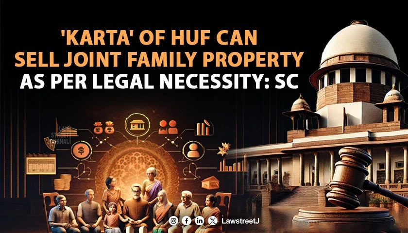 karta-of-huf-can-sell-joint-family-property-as-per-legal-necessity-sc