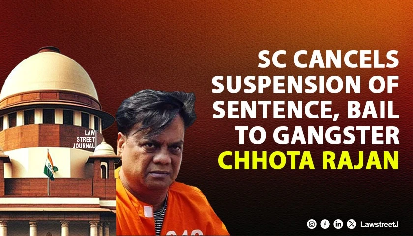 SC cancels suspension of sentence bail to Gangster Chhota Rajan