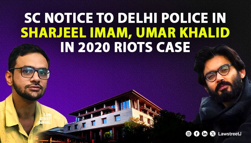 SC notice to Delhi police on bail plea by Sharjeel Imam Umar Khalid and others in 2020 Delhi riots case