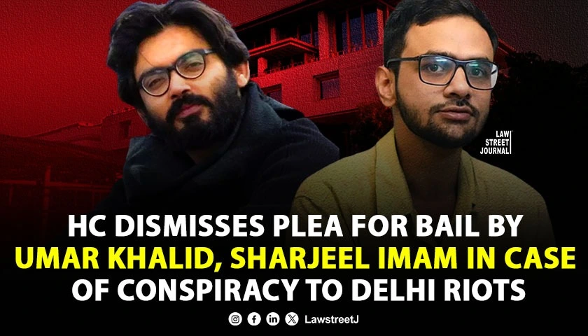hc-dismisses-plea-for-bail-by-umar-khalid-sharjeel-imam-in-case-of-conspiracy-to-delhi-riots