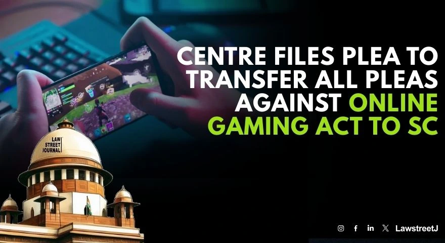 Union govt files plea for transferring petitions against Online Gaming Act to SC