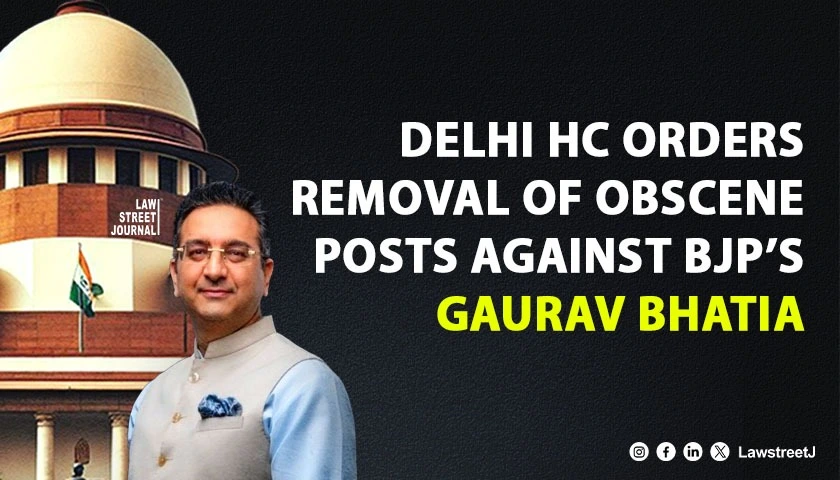 Delhi HC Orders Takedown of Defamatory Posts Against BJP Spokesperson Gaurav Bhatia Balancing Free Speech With Dignity