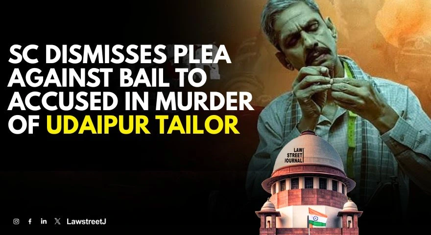 sc-dismisses-plea-against-bail-to-accused-in-murder-of-udaipur-tailor
