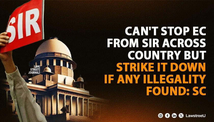 cant-stop-ec-from-sir-across-country-but-strike-it-down-if-any-illegality-found-sc