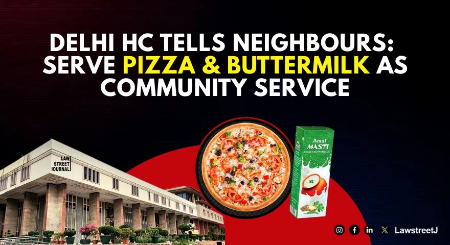 Delhi HC Orders Feuding Neighbours To Serve Pizza And Buttermilk To Children As Community Service