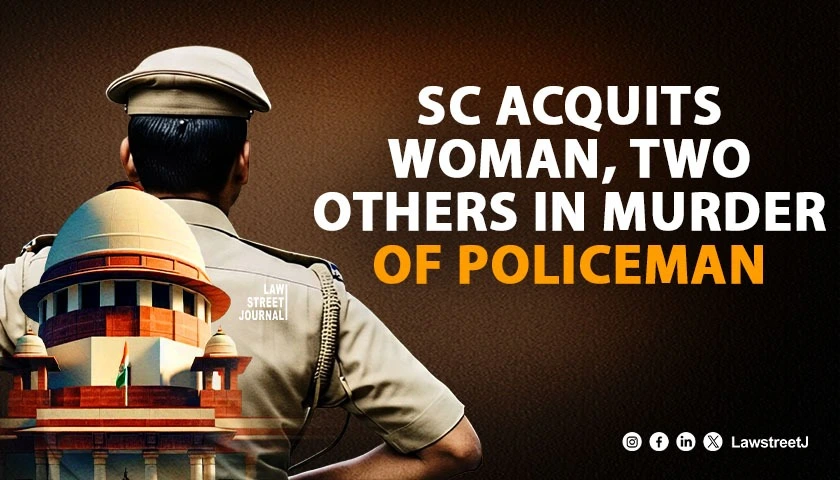 SC acquits woman two others in murder of policeman
